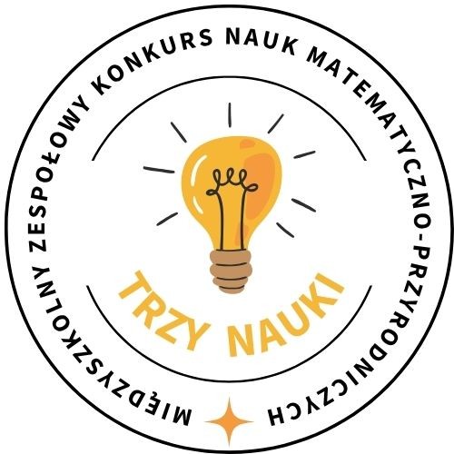 Międzyszkolny Zespołowy Konkurs Nauk Matematyczno-Przyrodniczych - Trzy Nauki